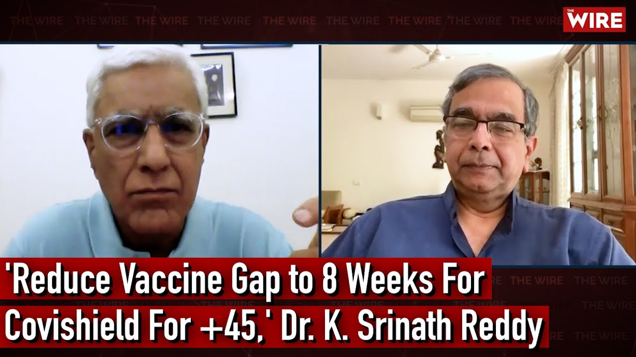 'Reduce Vaccine Gap to 8 Weeks For Covishield For 45+,' Dr. K. Srinath Reddy | Karan Thapar