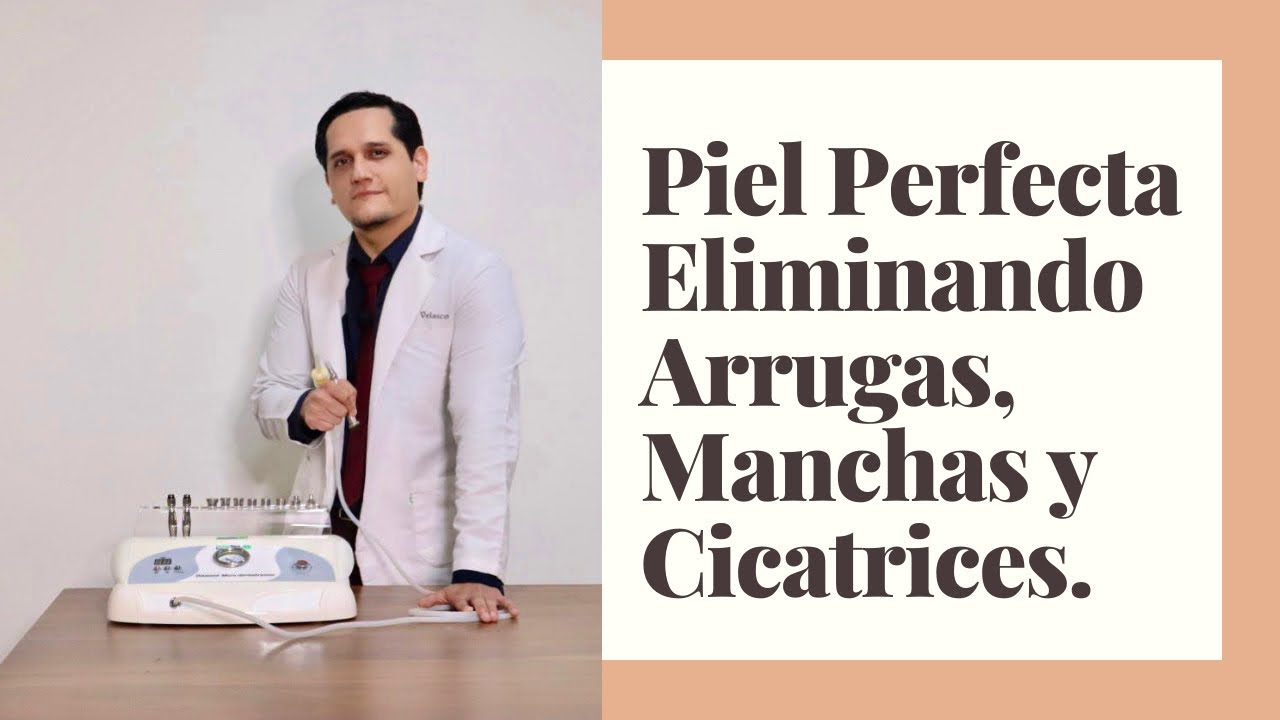 Microdermoabrasión como se hace para eliminar arrugas, manchas y cicatrices permanentemente.