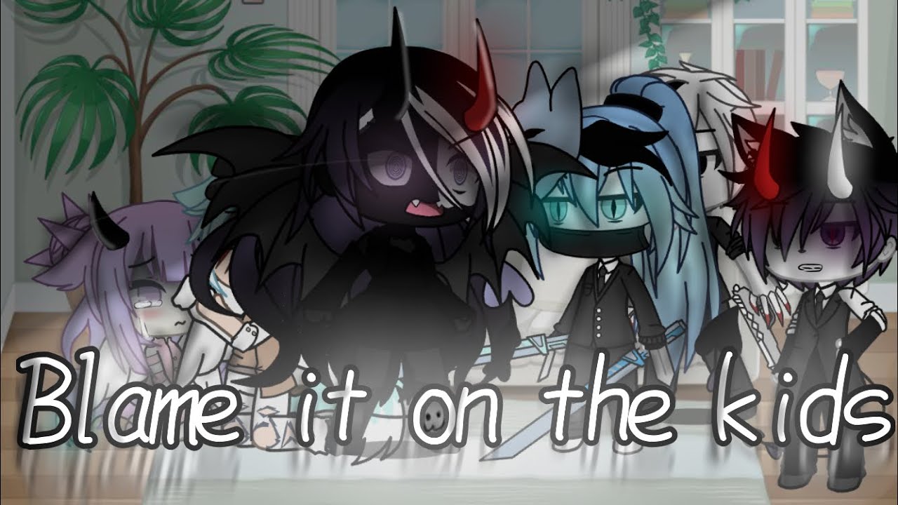 AViVA-Blame it on the kids  \\ GACHA LIFE //