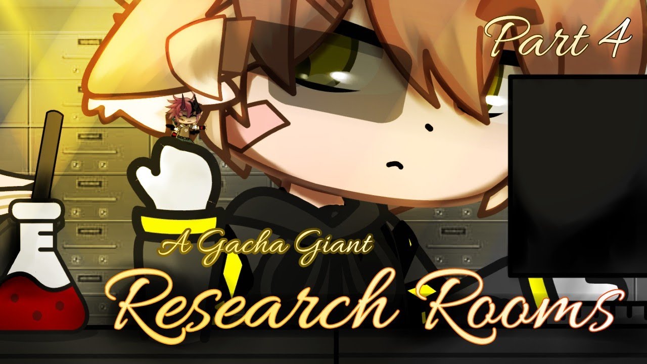 °Research Rooms° - A Gacha Giant - Part 4