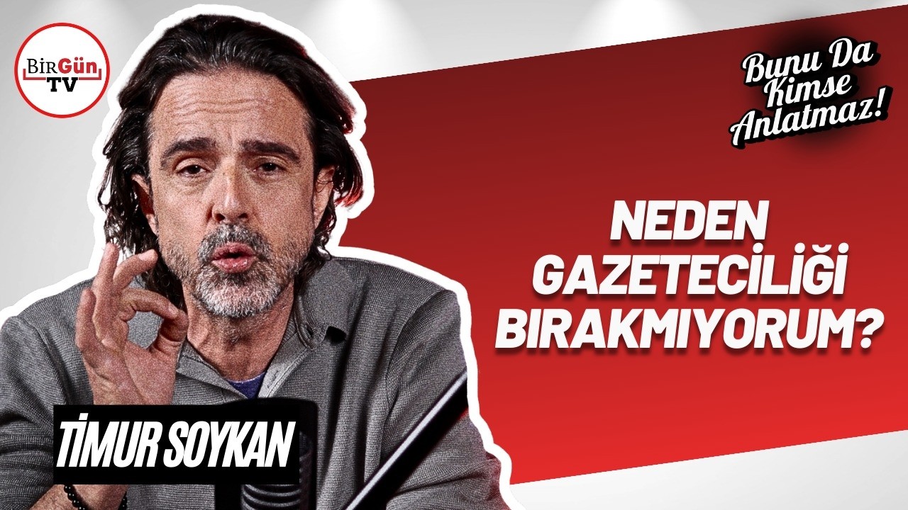 Gazeteciliğini neden bırakmıyorum? I Timur Soykan ile Bunu Da Kimse Anlatmaz #03