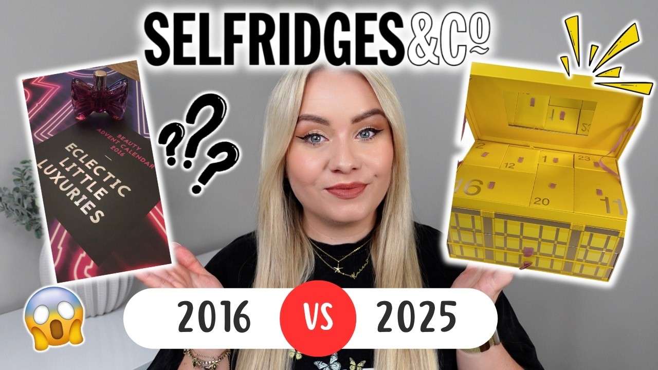 2016 VS 2025 SELFRIDGES BEAUTY ADVENT CALENDAR - Are Advent Calendars Getting Better? | MISS BOUX