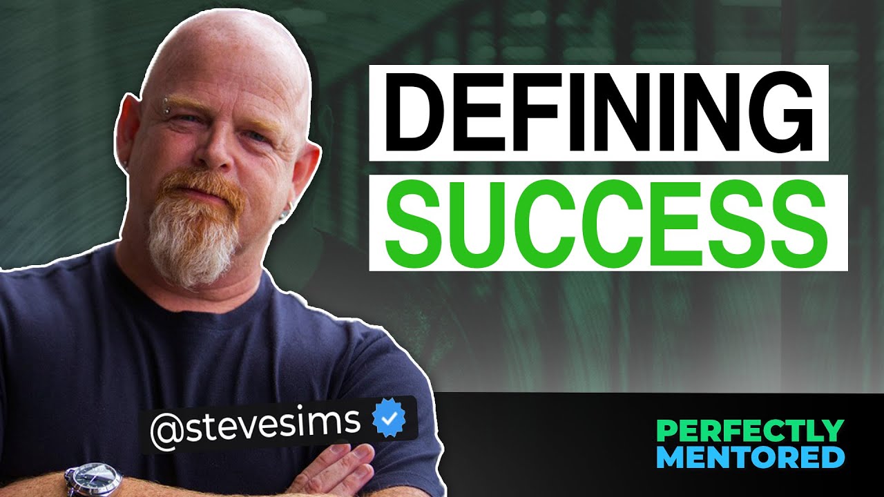 Understanding the TRUE definition of Success ft. Steve Sims | Perfectly Mentored