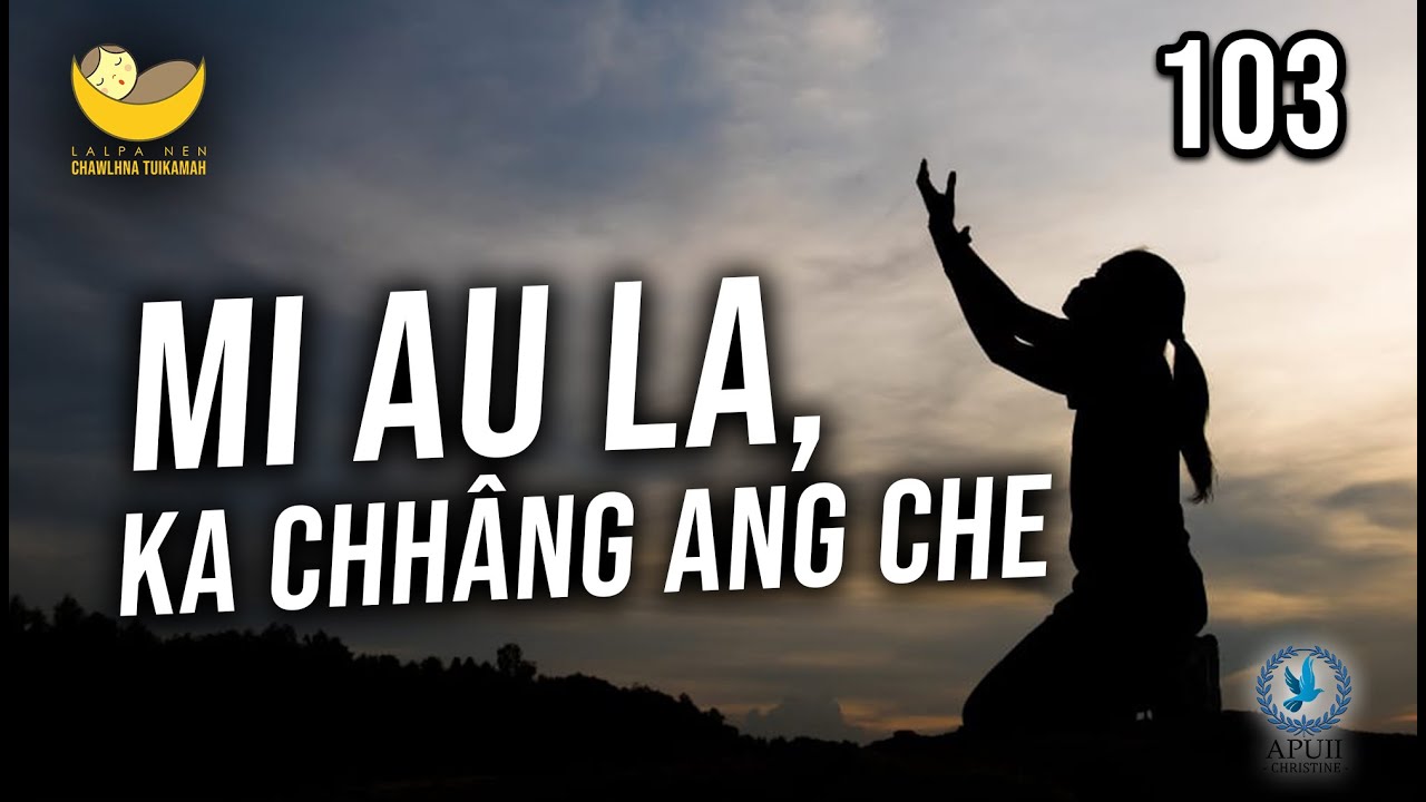 Lalpa Nen Chawlhna Tuikamah - 103 | Mi au la, ka chhang ang che