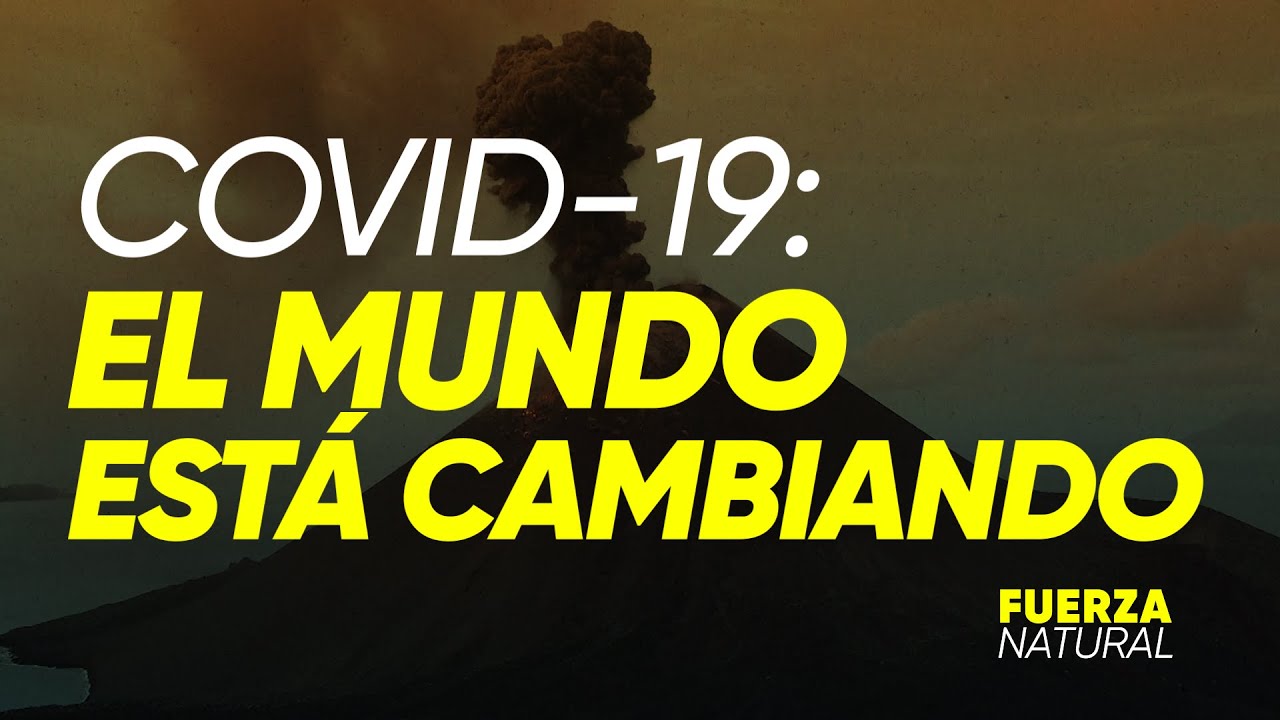 COVID-19: EL PLANETA ESTÁ CAMBIANDO - #FuerzaNatural