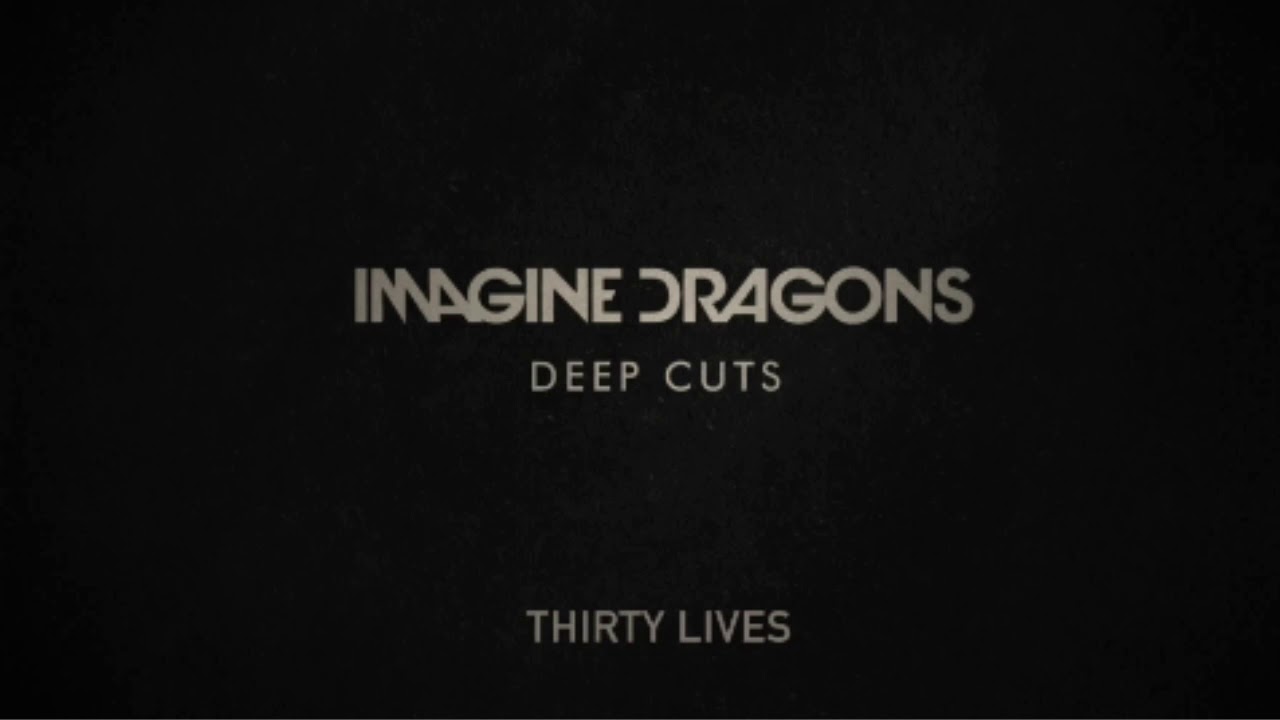 Thirty Lives- Imagine Dragons (Deep Cuts