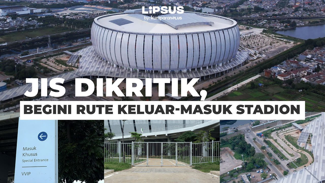 Akses JIS Dikritik, Gimana sih Sebetulnya Rute Keluar-Masuk Stadion?