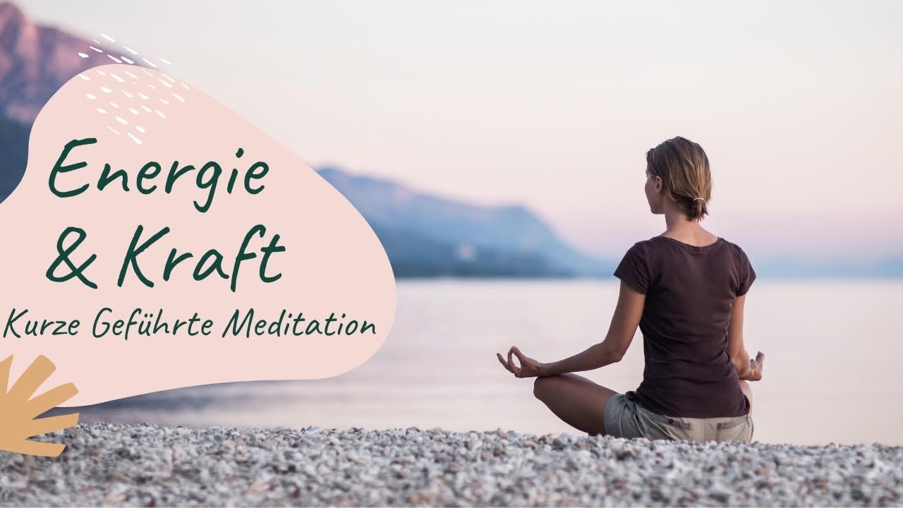 Gef&uuml;hrte Meditation - kurz & einfach - Neue Energie & Kraft tanken in wenigen Minuten!