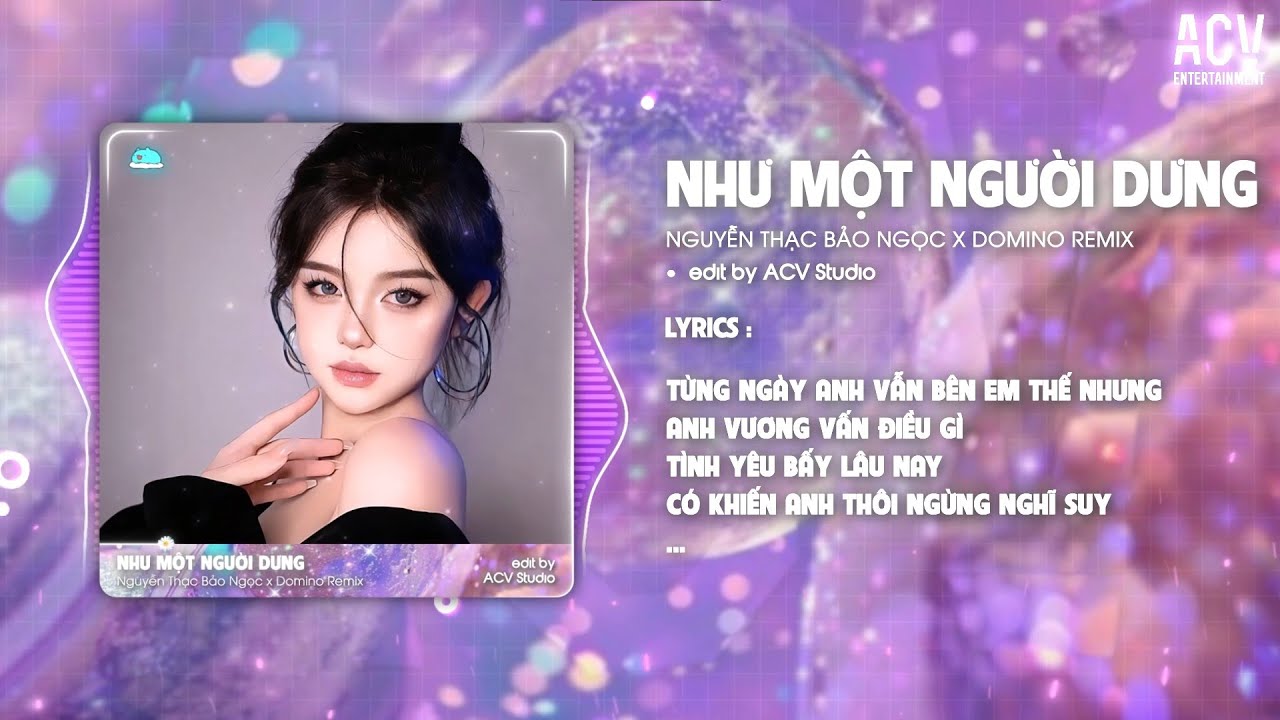 NHƯ MỘT NGƯỜI DƯNG - DOMINO REMIX | Từng Ngày Anh Vẫn Bên Em Thế Nhưng Em Vương Vấn Điều Gì...