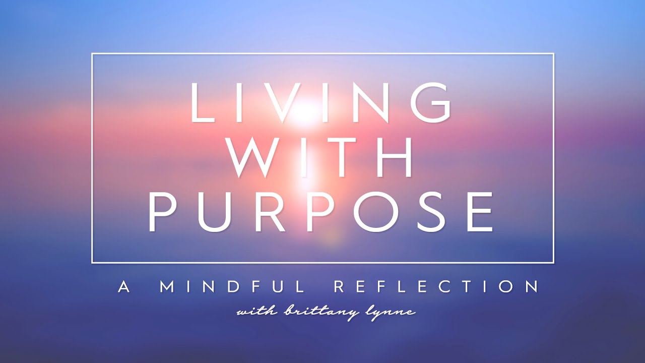 Living with Purpose | 7 minute Reflection Meditation | Beautifully Awakening