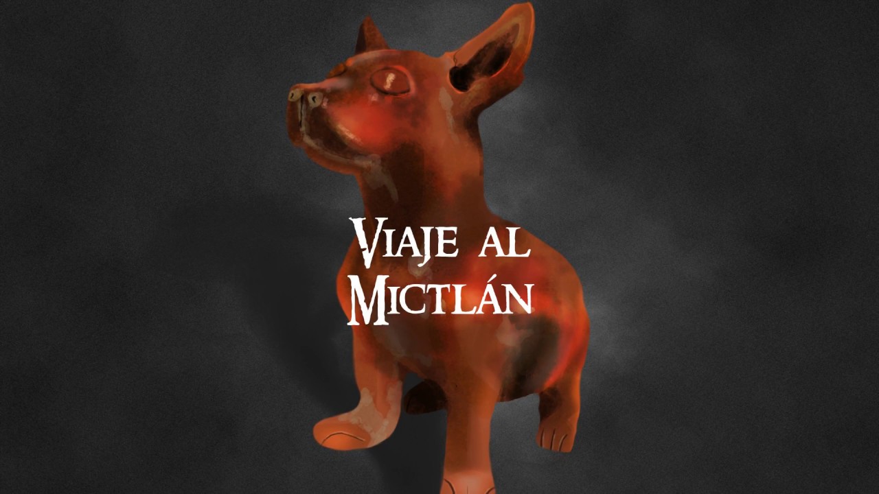 Viaje al Mictlan - Vamos a la tierra de los muertos