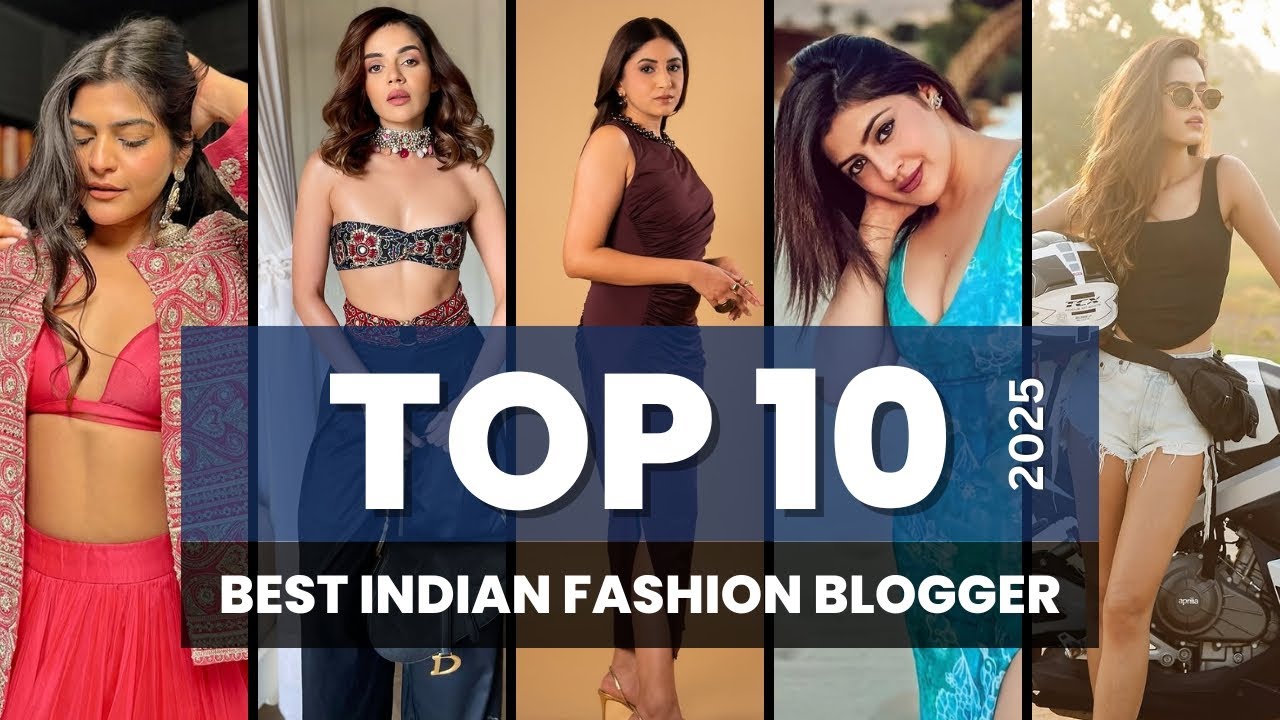 TOP 10 - BEST INDIAN FEMALE FASHION BLOGGER OF 2025
