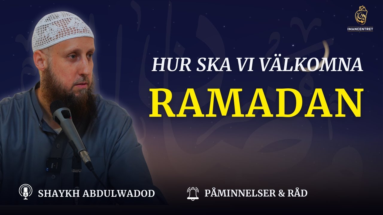 Hur ska vi välkomna RAMADAN? | Påminnelser & Råd - EP. 24 | Shaykh Abdulwadod