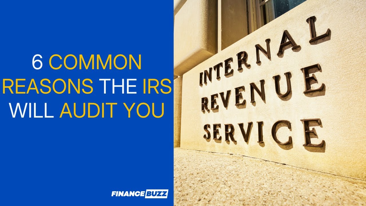 6 Common Reasons the IRS Will Audit You