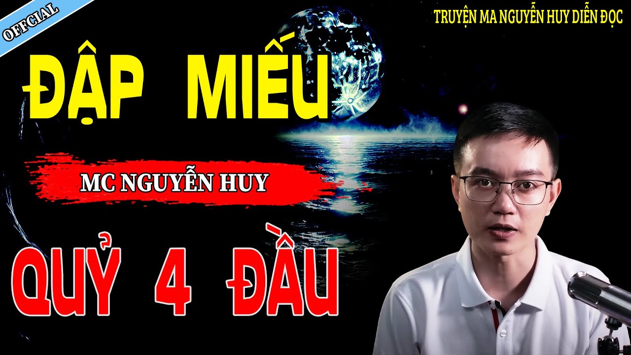 ĐẬP MIẾU QUỶ 4 ĐẦU - CÂU CHUYỆN KINH DỊ CÓ THẬT | NGUYỄN HUY