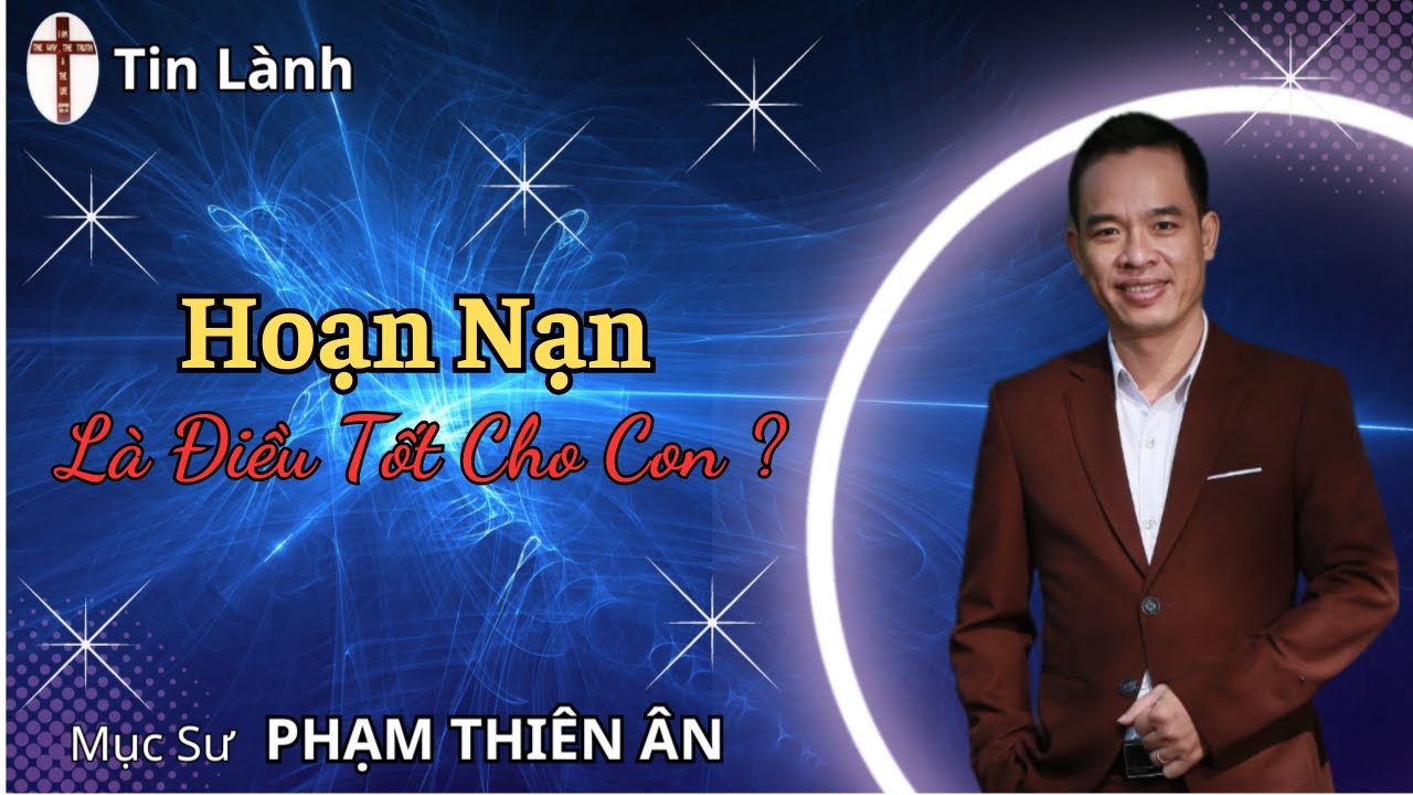 Mục sư Phạm Thiên Ân | hoạn nạn là điều tốt cho con | HealtoSave Church