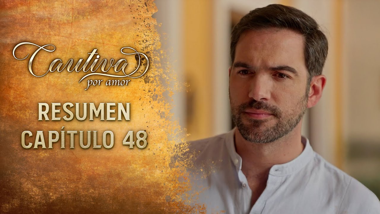 Cautiva por Amor ❤️‍🔥 | RESUMEN Capítulo 48 | Las mentiras fracturan a la familia