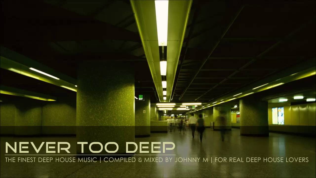 Never Too Deep | 2016 Mixed By Johnny M | For Real Deep House Lovers