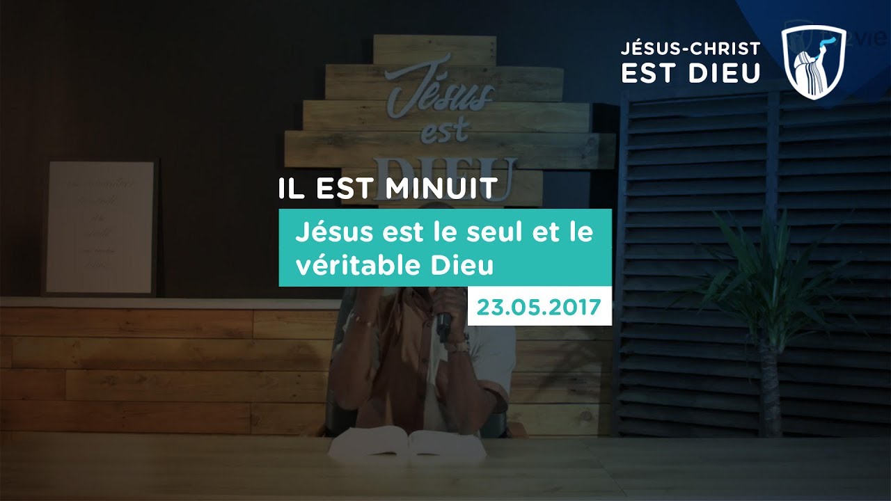 Jésus est le seul et le véritable Dieu (Shora KUETU - 23/05/17)