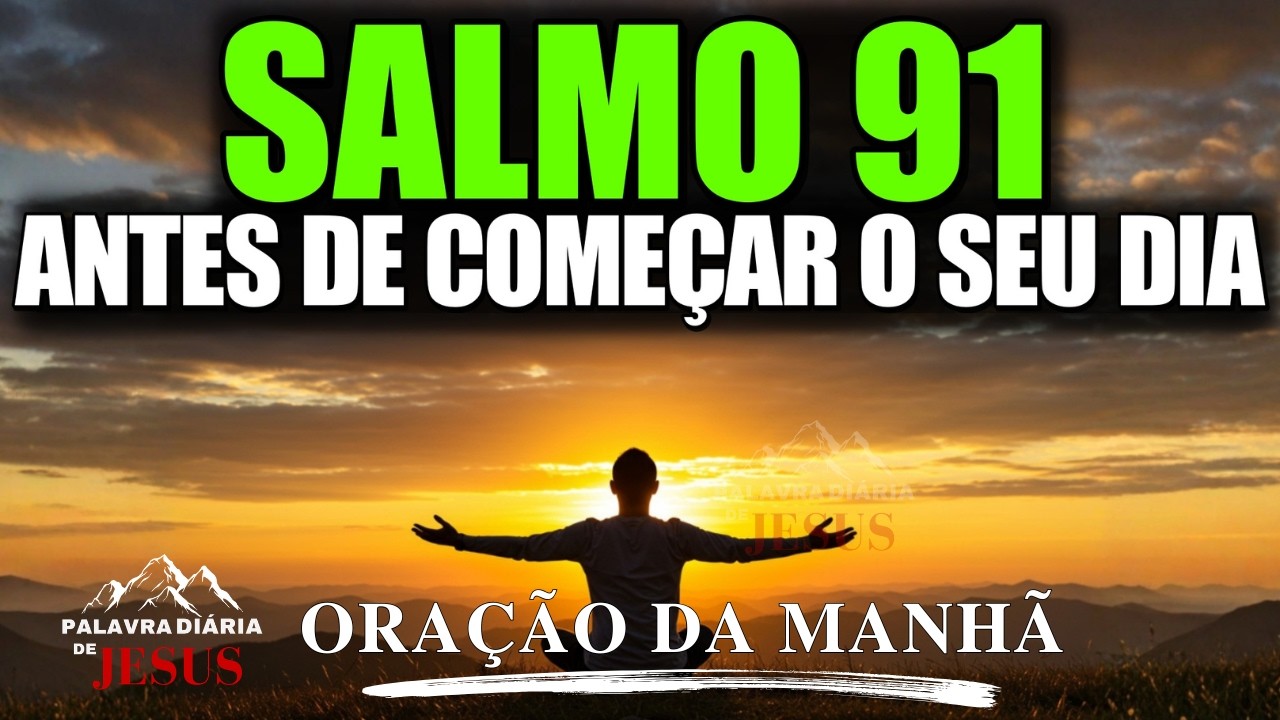 ORAÇÃO DA MANHÃ | SALMO 91, A Proteção Que o Seu Lar Precisa | Oração de Hoje