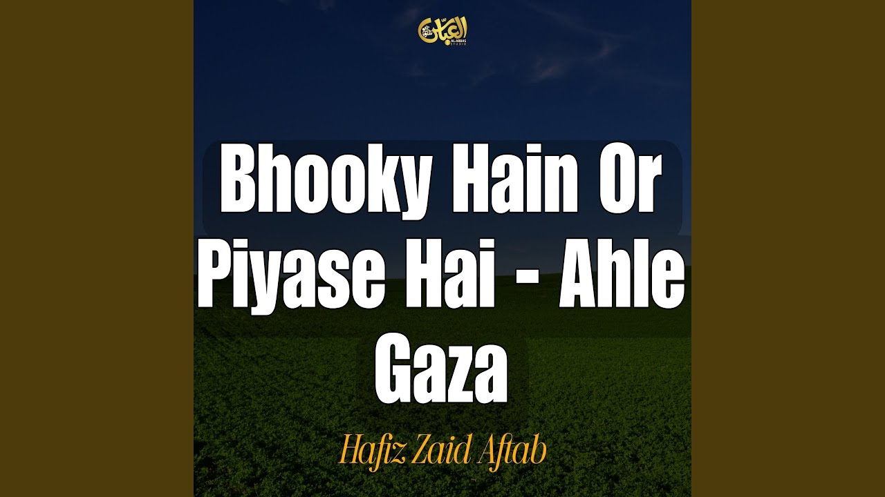 Bhooky Hain Or Piyase Hai - Ahle Gaza