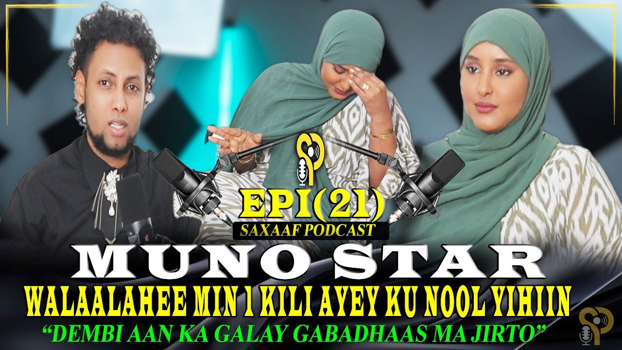 MUNO STAR - KILIDA YAA U BIXIYEY WALALKED - CEEB AAN U ARKAYEY LKN NAFTA!! SAXAAF PODCAST EPISODE-21