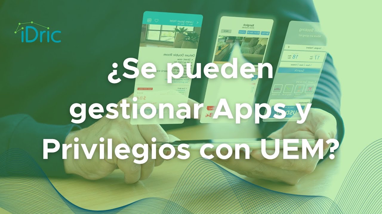 Gestiona Aplicaciones y Privilegios Efectivamente con UEM