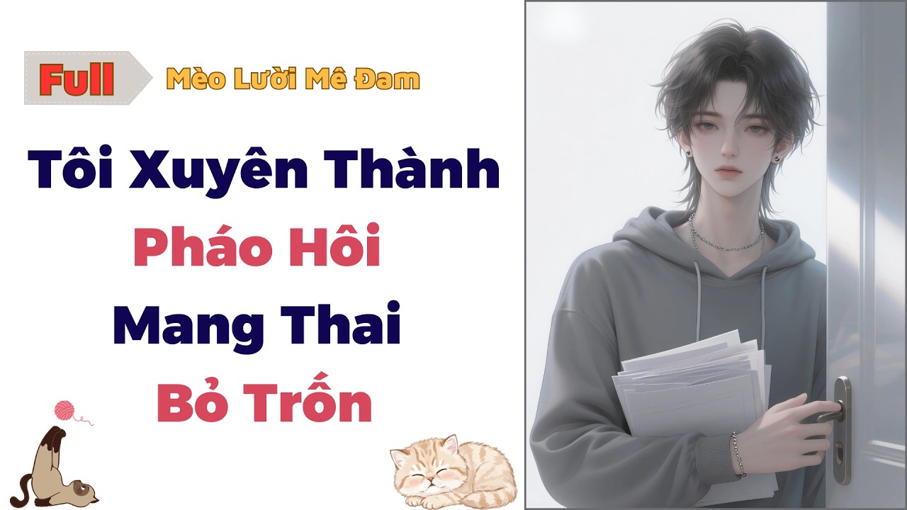 [Truyện Đam Mỹ] Tôi Xuyên Thành Pháo Hôi Mang Thai Bỏ Trốn - Full #dammy #audio #bl