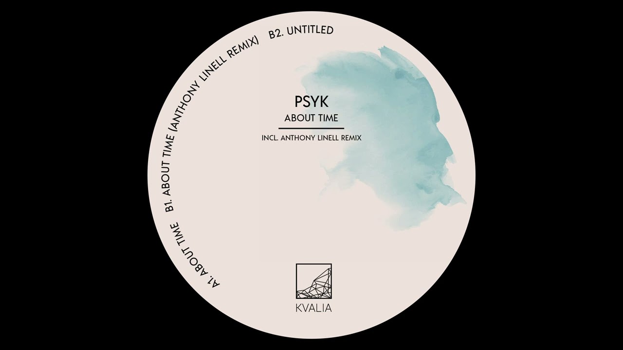 Psyk - About Time (Anthony Linell Remix) [KVALIA005]