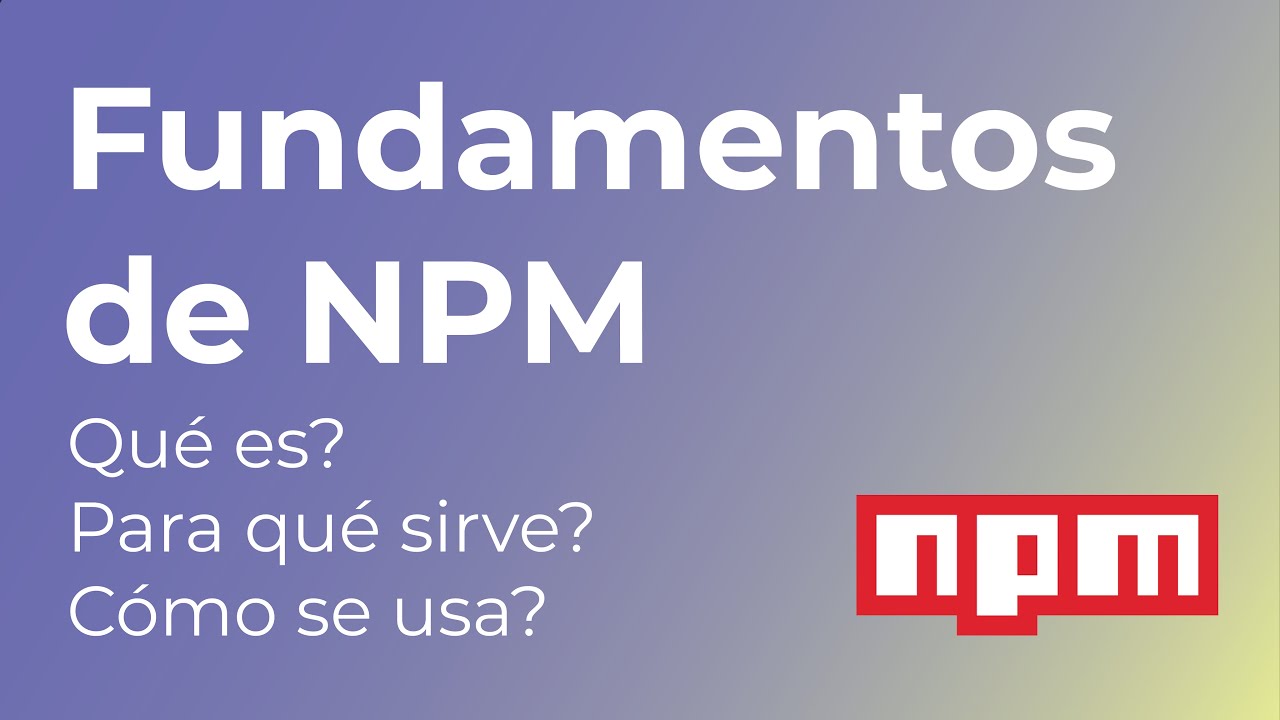 Qué es NPM? para qué sirve y cómo se usa