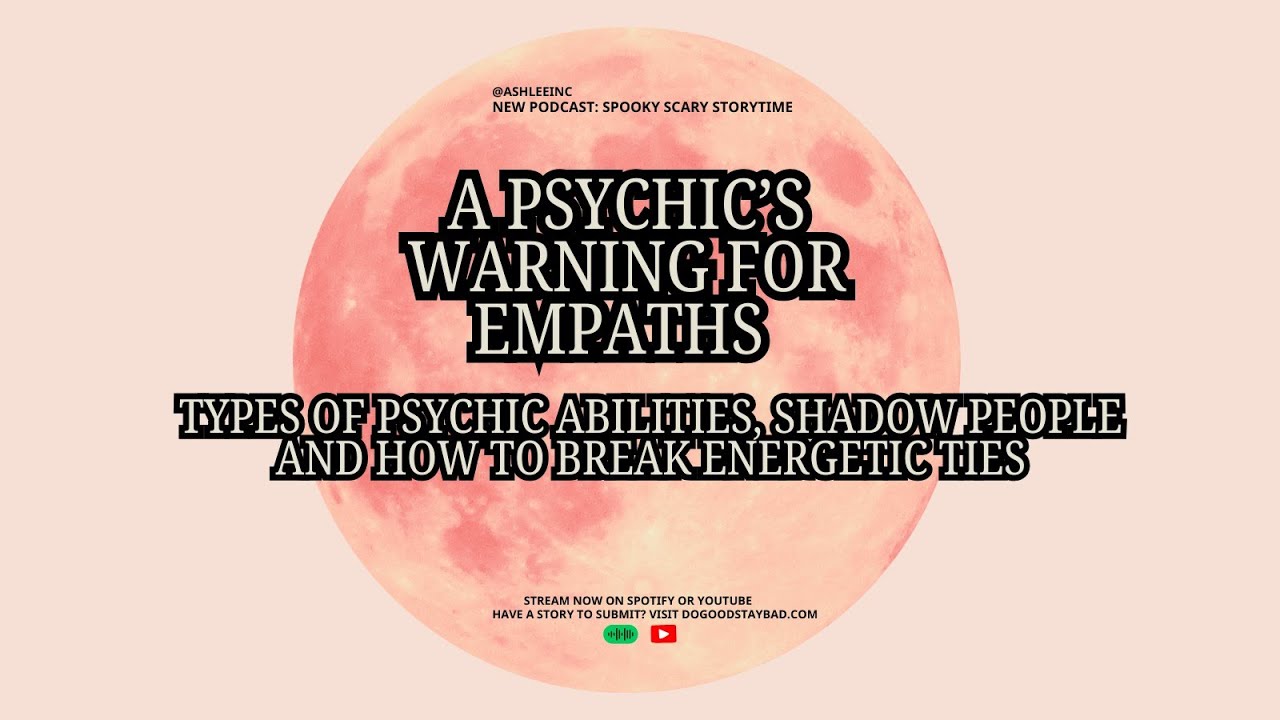 PODCAST: Psychic Warning for Empaths: Shadow People, Psychic Abilities, How to Break Emotional Ties