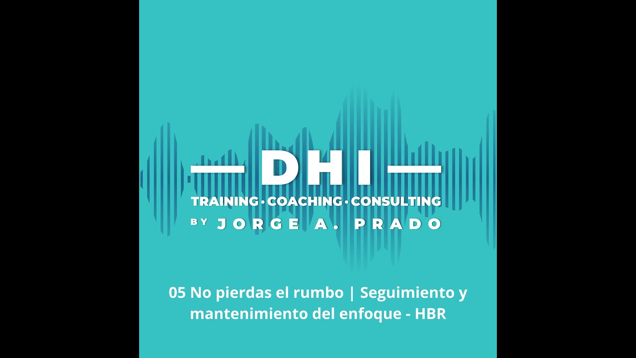 05 No pierdas el rumbo | Seguimiento y mantenimiento del enfoque – HBR