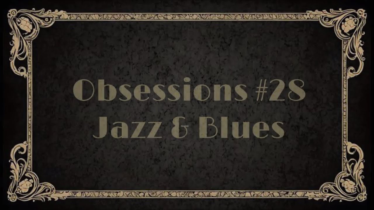 Obsessions #28.  Jazz & Blues: Ella Fitzgerald, Louis Armstrong, Billie Holiday, Sarah Vaughn...