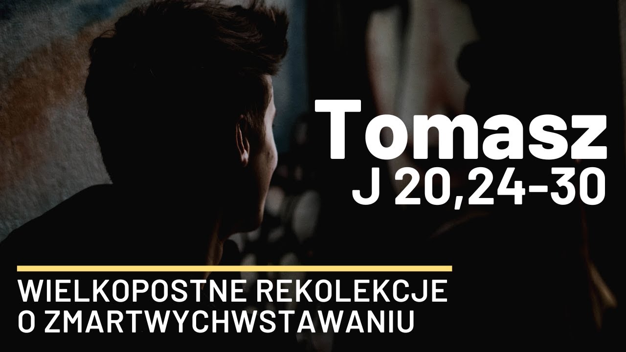 O Tomaszu - rekolekcje o zmartwychwstawaniu - Jaskinia Słowa - ks. Maciej Jaszczołt