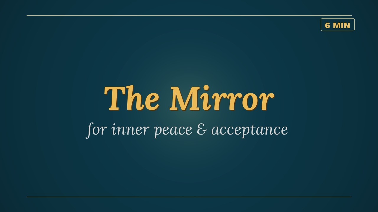 The Mirror | 5 Minute Self-Reflection Meditation for Inner Peace & Acceptance