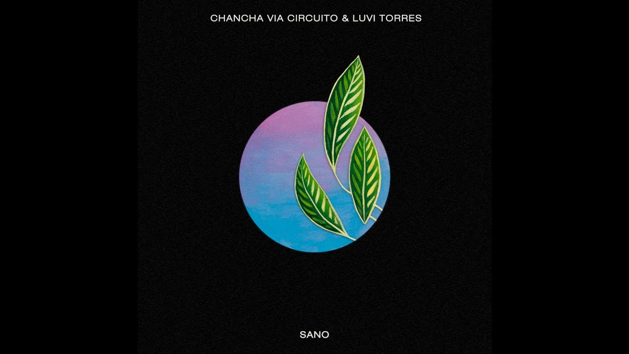 Chancha Via Circuito & Luvi Torres - Sano