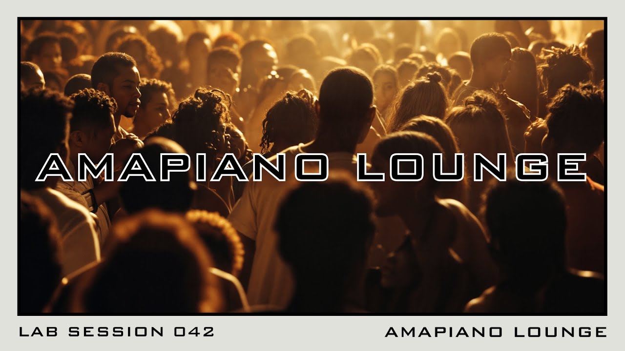 Lab Session 042 - Amapiano Lounge