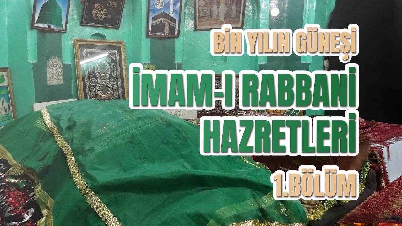 İmam-ı Rabbani Hazretleri&rsquo;nin Hayatı ve Hocasıyla Tanışması - 1.B&ouml;l&uuml;m