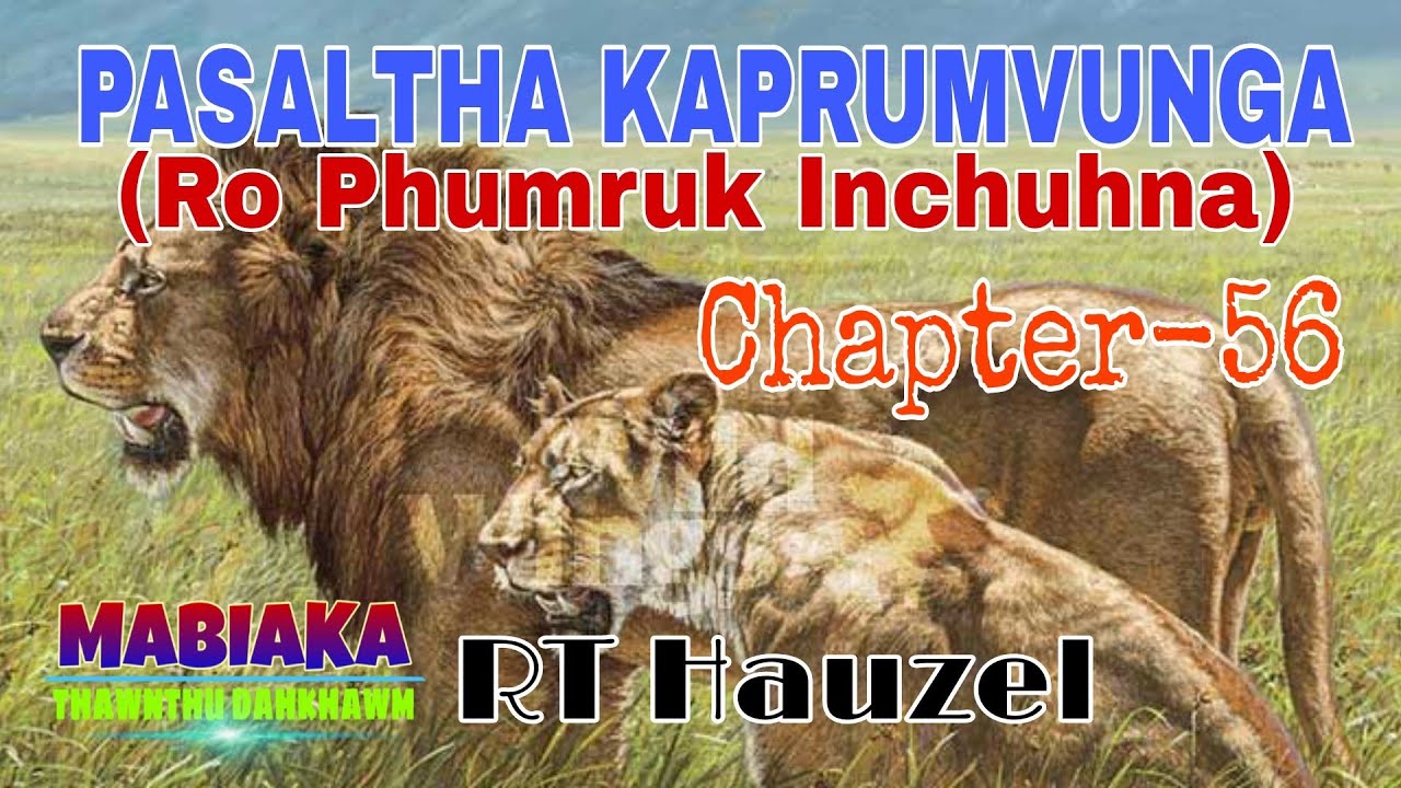 PASALTHA KAPRUMVUNGA(RO PHUMRUK INCHUHNA)# Chapter-56# RT Hauzel