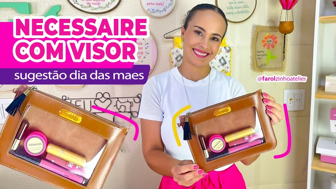 NECESSAIRE COM VISOR I Sugestão dia das mães