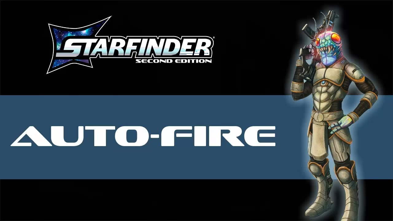 How It's Played: Auto-Fire in Starfinder 2nd Edition