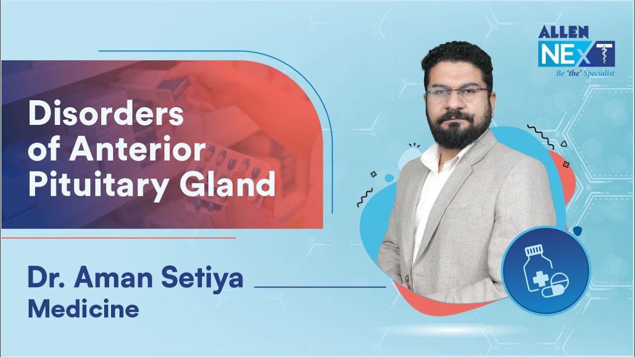 Disorders of Anterior Pituitary Gland By Dr. Aman Setiya | Medicine | @ALLENNExT