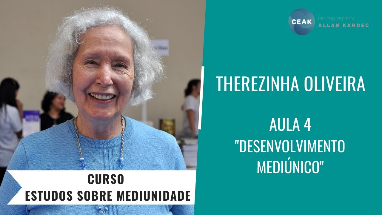 THEREZINHA OLIVEIRA -  CURSO ESTUDOS SOBRE MEDIUNIDADE - AULA 04 - 