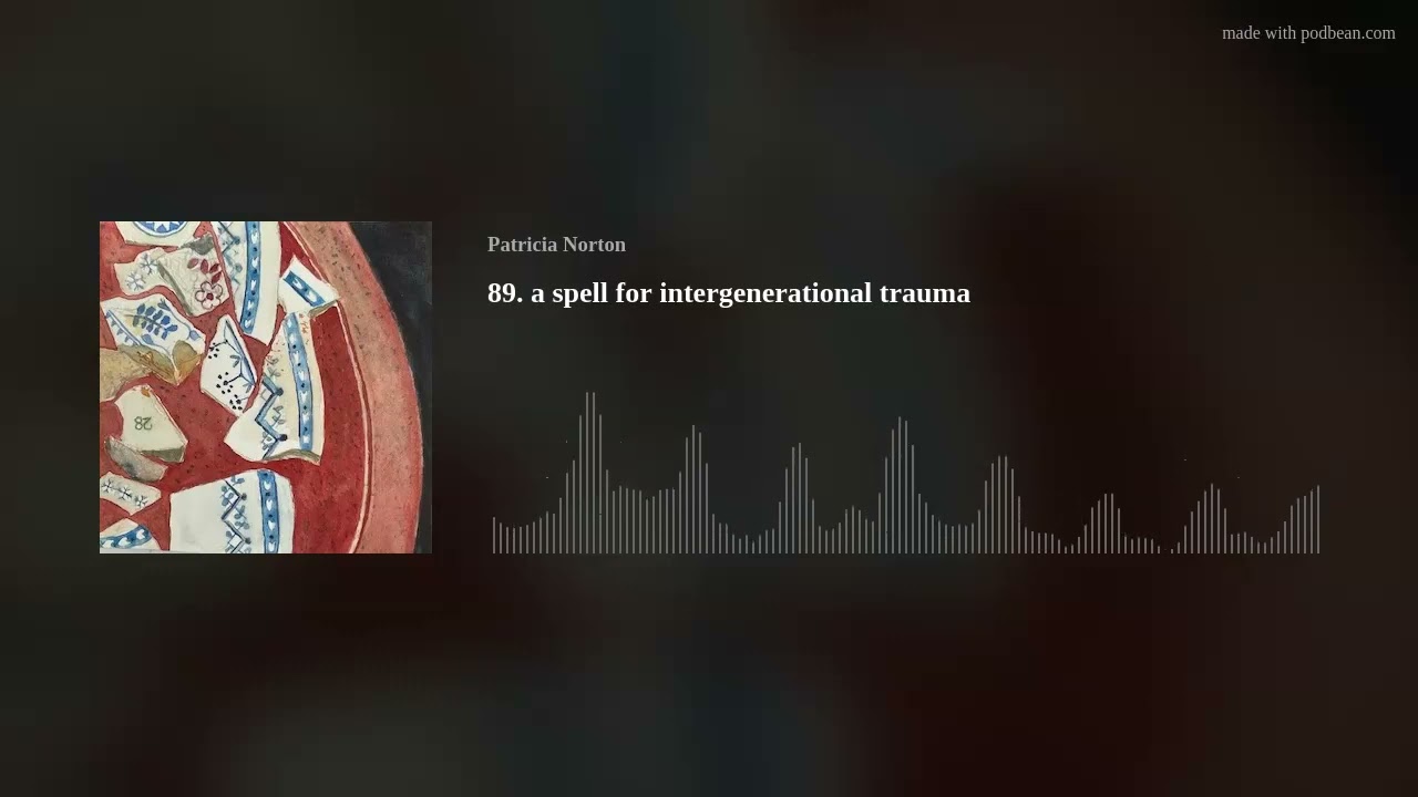 89. a spell for intergenerational trauma