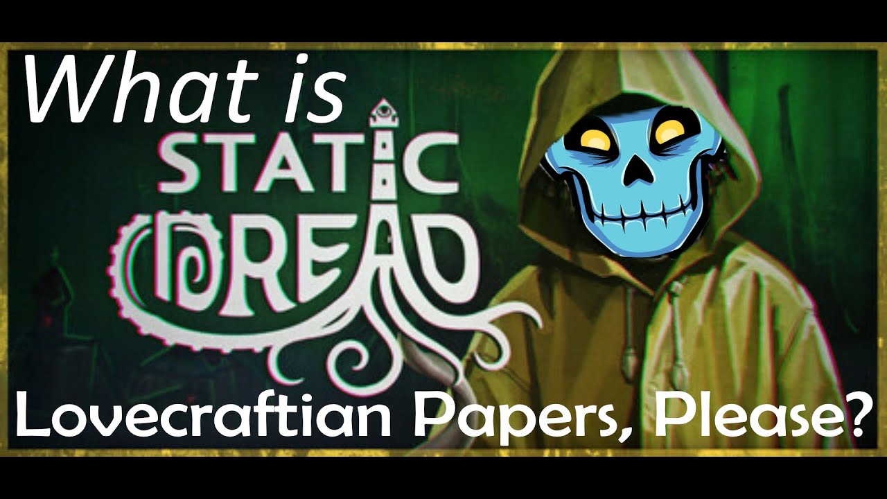 Lovecraftian Papers, Please? Let Me At It! | Static Dread First Impressions