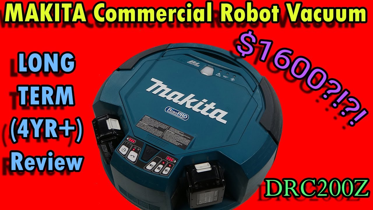 Makita Robotic Vacuum - DRC200Z - Commercial BotVac - 4+ years of daily use - How has it held up?