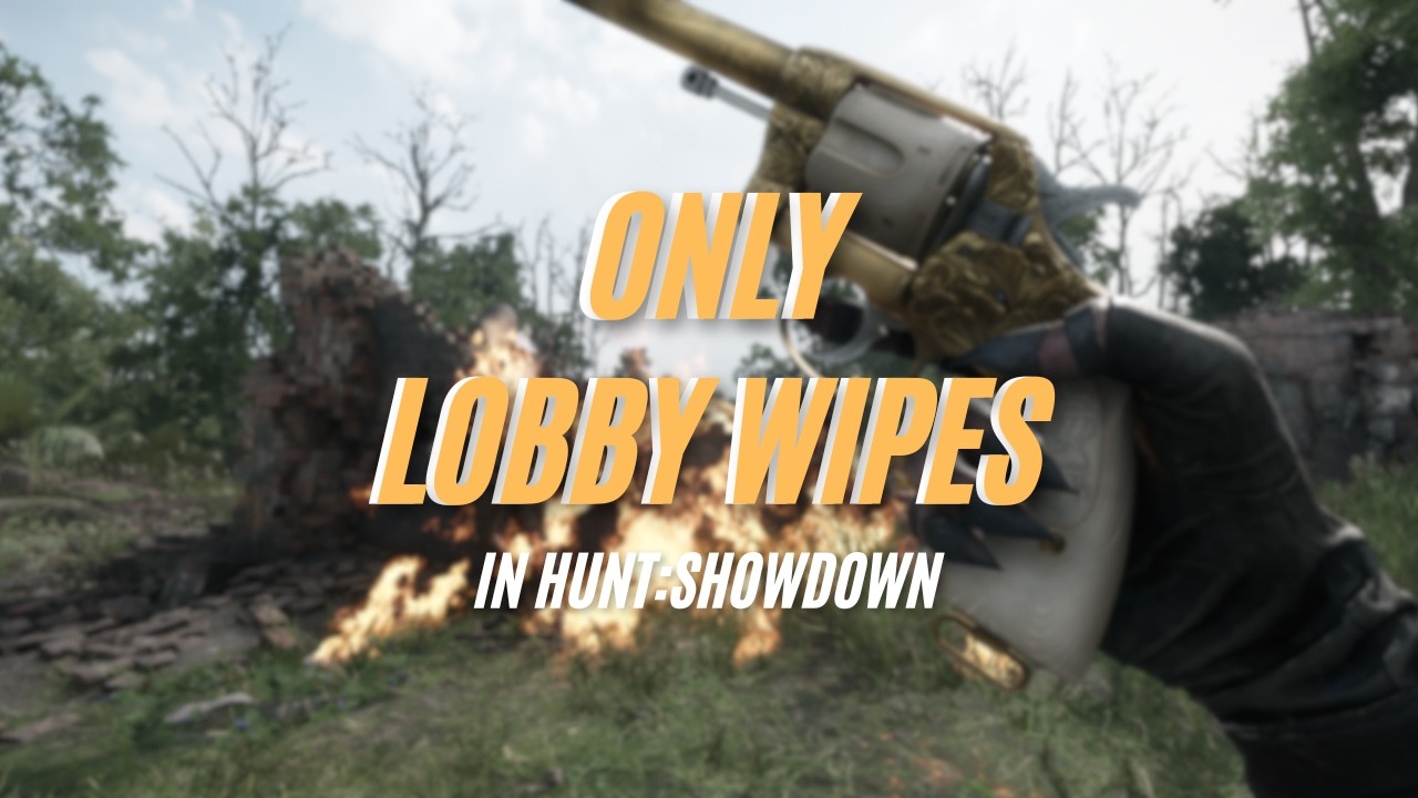Only Lobby Wipes in Hunt: Showdown