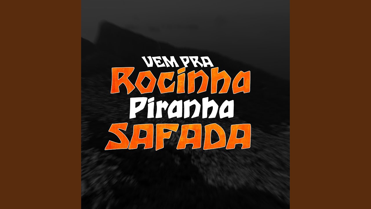 Vem Pra Rocinha Piranha Safada