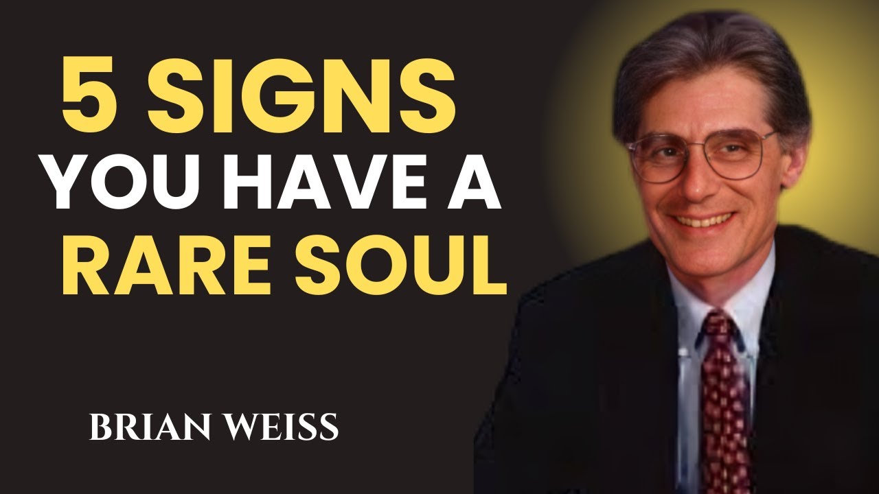 5 Signs You Have a RARE Soul – Brian Weiss