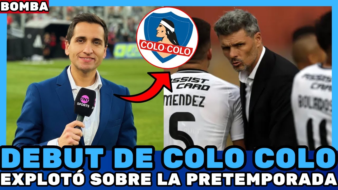 🚨¡CONFIRMADO AHORA! ¡DEBUT DE COLO COLO! ¡EXPLOTÓ SOBRE LA PRETEMPORADA! Noticias de Colo Colo